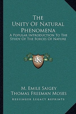 The Unity Of Natural Phenomena: A Popular Introduction To The Study Of The Forces Of Nature