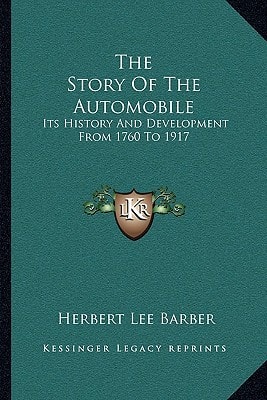 The Story Of The Automobile: Its History And Development From 1760 To 1917