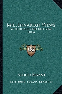 Millennarian Views: With Reasons For Receiving Them