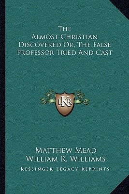 The Almost Christian Discovered Or, The False Professor Tried And Cast