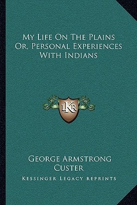 My Life On The Plains Or, Personal Experiences With Indians