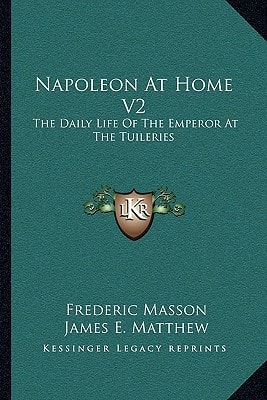 Napoleon At Home V2: The Daily Life Of The Emperor At The Tuileries