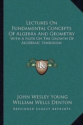 Lectures On Fundamental Concepts Of Algebra And Geometry: With A Note On The Growth Of Algebraic Symbolism