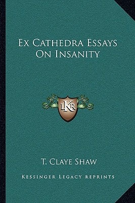 Ex Cathedra Essays On Insanity