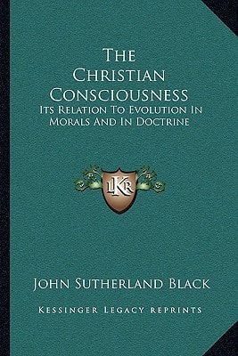 The Christian Consciousness: Its Relation To Evolution In Morals And In Doctrine
