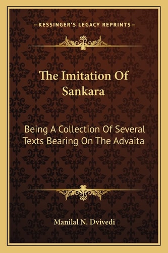 The Imitation Of Sankara: Being A Collection Of Several Texts Bearing On The Advaita