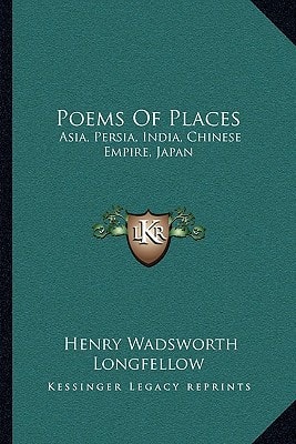 Poems Of Places: Asia, Persia, India, Chinese Empire, Japan