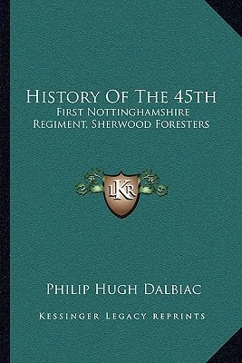 History Of The 45th: First Nottinghamshire Regiment, Sherwood Foresters