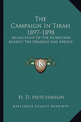 The Campaign In Tirah 1897-1898: An Account Of The Expedition Against The Orakzais And Afridis