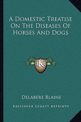 A Domestic Treatise On The Diseases Of Horses And Dogs