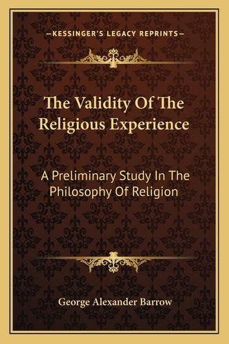 The Validity Of The Religious Experience: A Preliminary Study In The Philosophy Of Religion