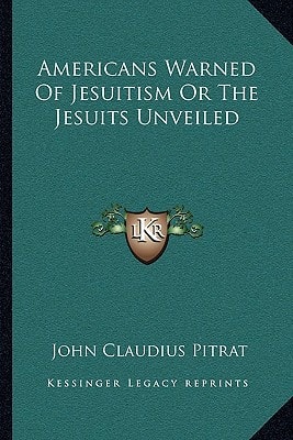Americans Warned Of Jesuitism Or The Jesuits Unveiled