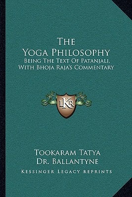 The Yoga Philosophy: Being The Text Of Patanjali, With Bhoja Raja's Commentary