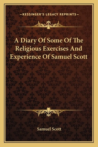 A Diary Of Some Of The Religious Exercises And Experience Of Samuel Scott