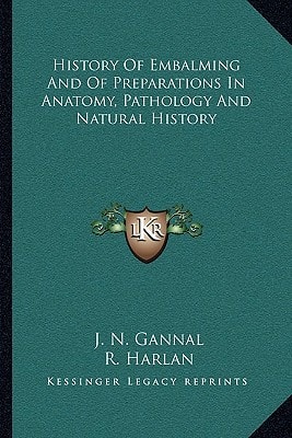History Of Embalming And Of Preparations In Anatomy, Pathology And Natural History