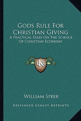 Gods Rule For Christian Giving: A Practical Essay On The Science Of Christian Economy