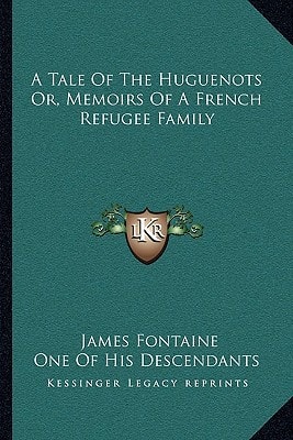 A Tale Of The Huguenots Or, Memoirs Of A French Refugee Family
