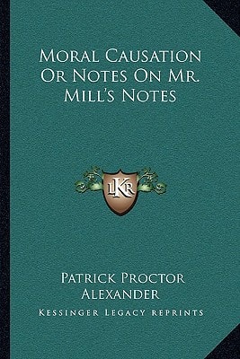 Moral Causation Or Notes On Mr. Mill's Notes