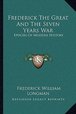 Frederick The Great And The Seven Years War: Epochs Of Modern History