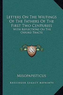 Letters On The Writings Of The Fathers Of The First Two Centuries: With Reflections On The Oxford Tracts