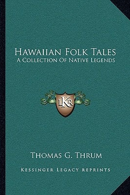 Hawaiian Folk Tales: A Collection Of Native Legends
