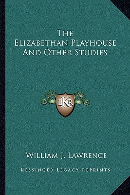 The Elizabethan Playhouse And Other Studies