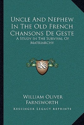 Uncle And Nephew In The Old French Chansons De Geste: A Study In The Survival Of Matriarchy