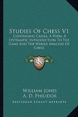 Studies Of Chess V1: Containing Caissa, A Poem, A Systematic Introduction To The Game And The Whole Analysis Of Chess