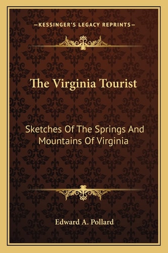 The Virginia Tourist: Sketches Of The Springs And Mountains Of Virginia