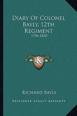 Diary Of Colonel Bayly, 12th Regiment: 1796-1830