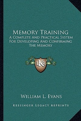 Memory Training: A Complete And Practical System For Developing And Confirming The Memory