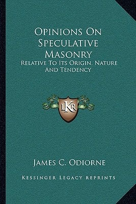 Opinions On Speculative Masonry: Relative To Its Origin, Nature And Tendency