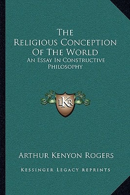The Religious Conception Of The World: An Essay In Constructive Philosophy