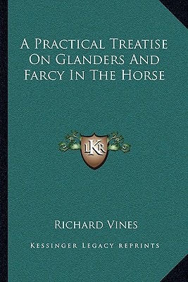 A Practical Treatise On Glanders And Farcy In The Horse