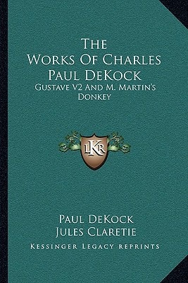 The Works Of Charles Paul DeKock: Gustave V2 And M. Martin's Donkey