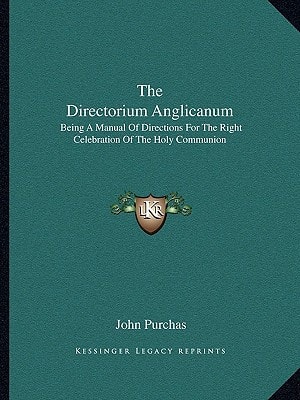 The Directorium Anglicanum: Being A Manual Of Directions For The Right Celebration Of The Holy Communion
