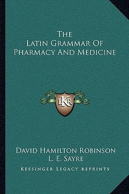 The Latin Grammar Of Pharmacy And Medicine
