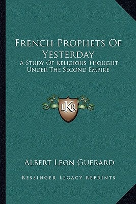 French Prophets Of Yesterday: A Study Of Religious Thought Under The Second Empire