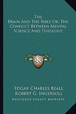 The Brain And The Bible Or, The Conflict Between Mental Science And Theology