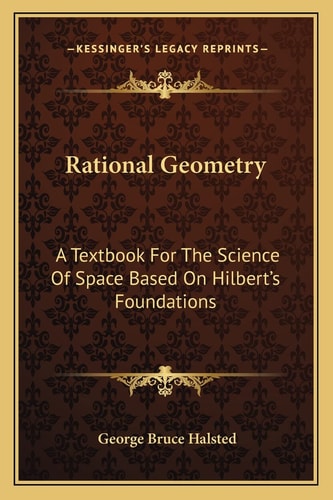 Rational Geometry: A Textbook For The Science Of Space Based On Hilbert's Foundations