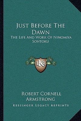 Just Before The Dawn: The Life And Work Of Ninomiya Sontoku