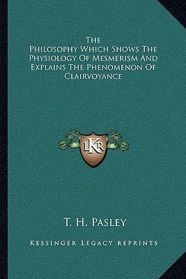 The Philosophy Which Shows The Physiology Of Mesmerism And Explains The Phenomenon Of Clairvoyance