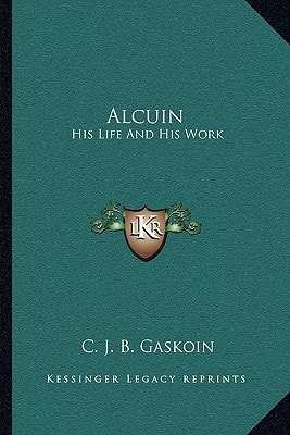 Alcuin: His Life And His Work