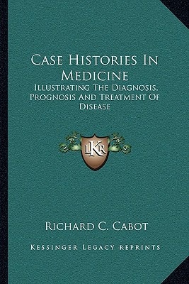 Case Histories In Medicine: Illustrating The Diagnosis, Prognosis And Treatment Of Disease