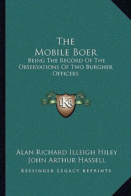 The Mobile Boer: Being The Record Of The Observations Of Two Burgher Officers