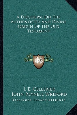 A Discourse On The Authenticity And Divine Origin Of The Old Testament