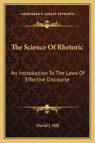 The Science Of Rhetoric: An Introduction To The Laws Of Effective Discourse
