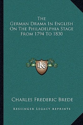 The German Drama In English On The Philadelphia Stage From 1794 To 1830