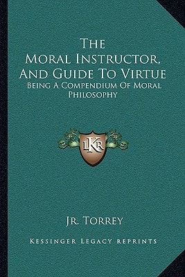 The Moral Instructor, And Guide To Virtue: Being A Compendium Of Moral Philosophy