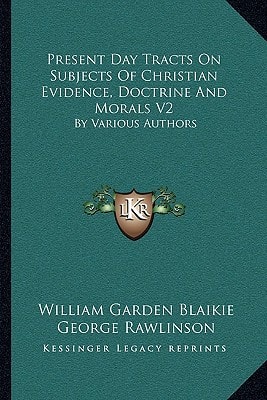 Present Day Tracts On Subjects Of Christian Evidence, Doctrine And Morals V2: By Various Authors
